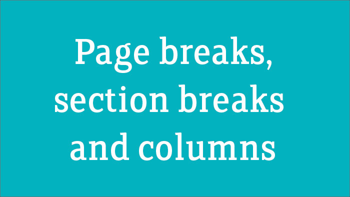 Page breaks, section breaks and columns