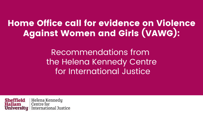 Home Office call for evidence on Violence Against Women and Girls - Recommendations from the Helena Kennedy Centre for International Justice