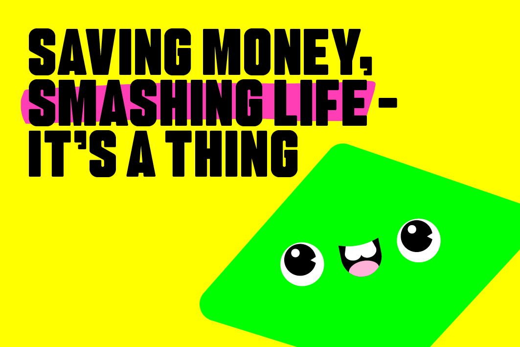 Bright yellow background with 'saving money, smashing life - it's a thing' written over the top