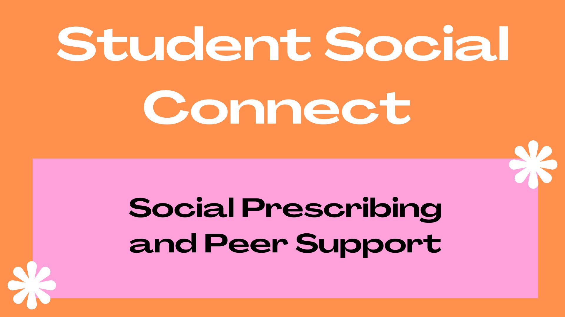 Student Social Connect Social Prescribing and Peer Support on a pink and orange background with white flowers