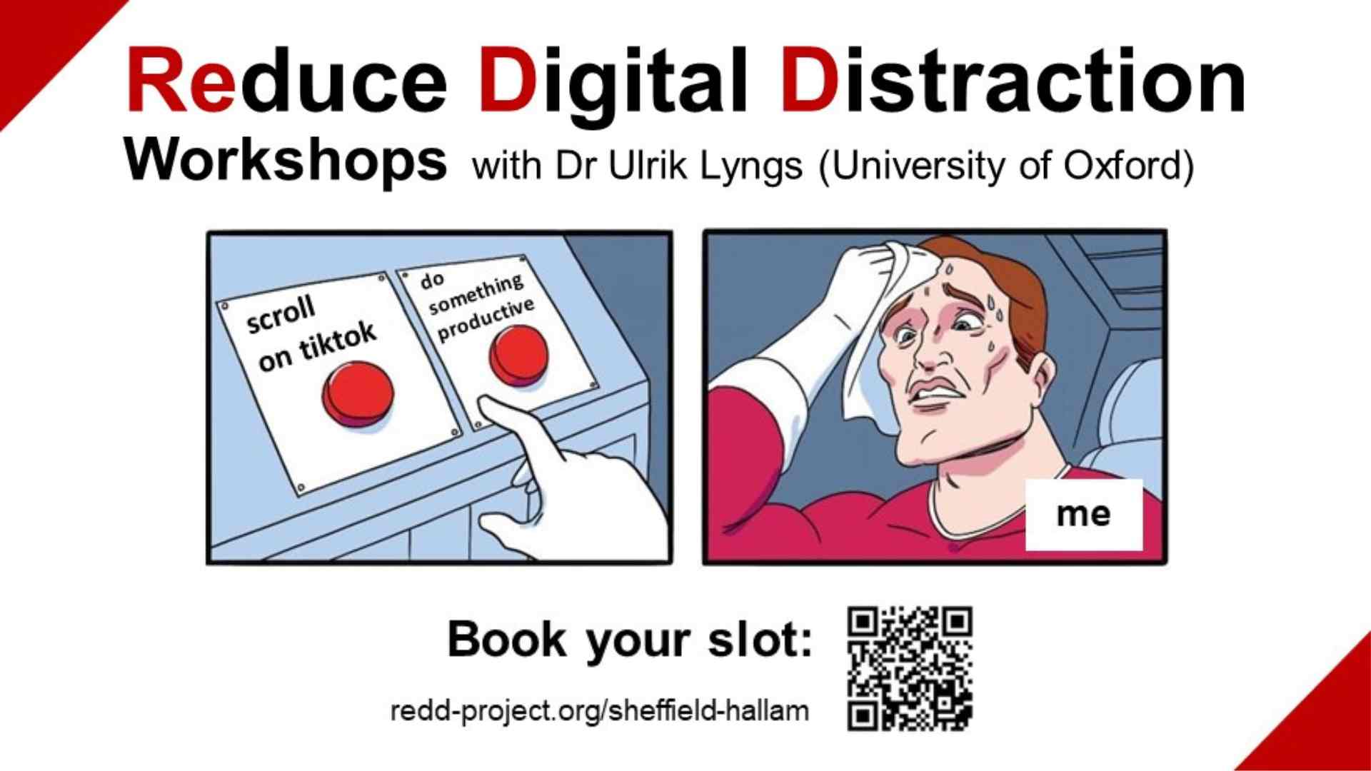 Reducing Digital Distraction workshops with Dr Ulrik Lyngs (University of Oxford). Book your slot with a QR code and the link https://redd-project.org/sheffield-hallam. The image depicts a person deciding weather to push a button labelled 'scroll on tiktok' or 'do something productive'