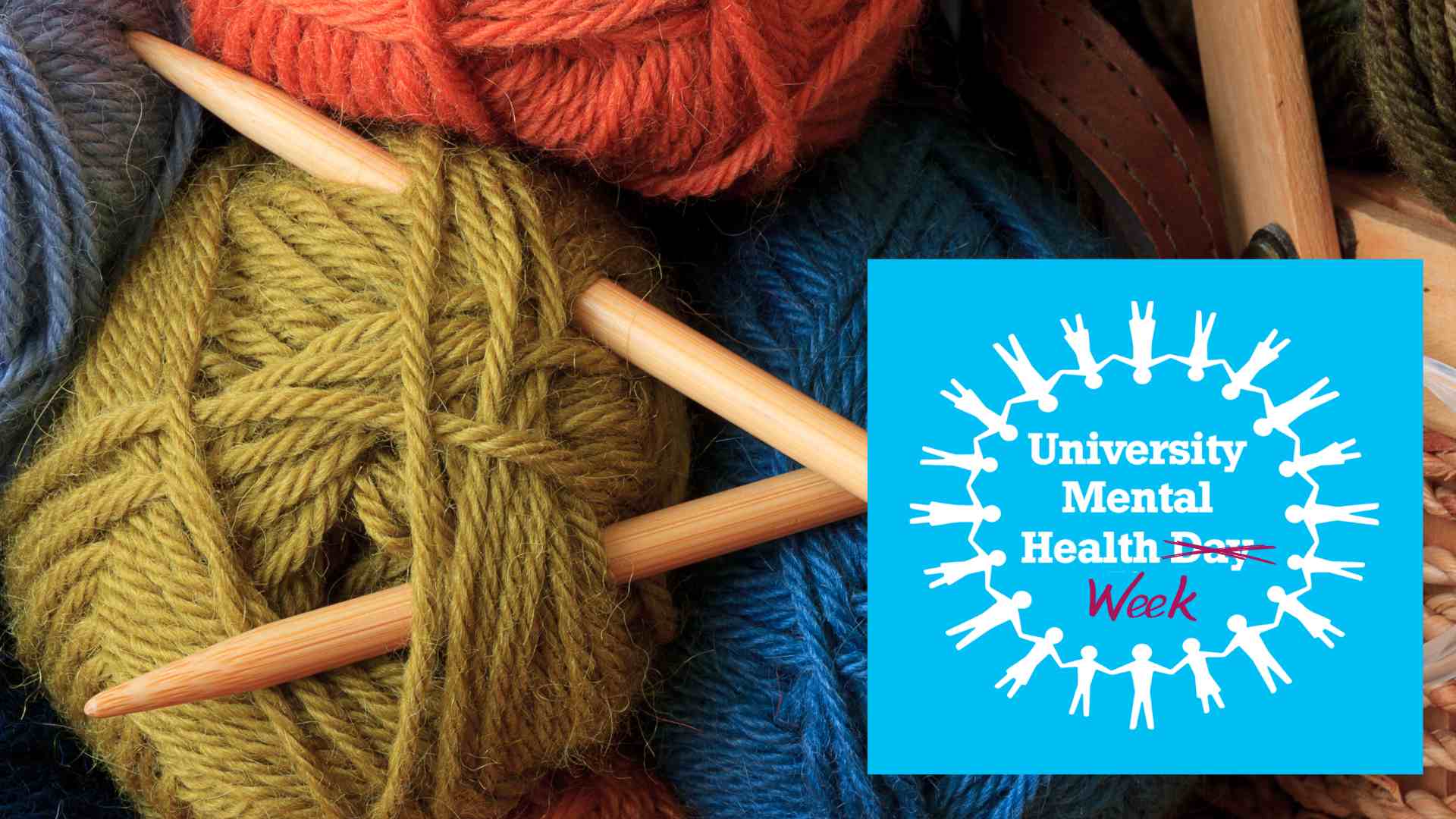 A photo with colourful balls of wool, knitting needles and the University Mental Health Day logo with the word day crossed out and the word week written below it.