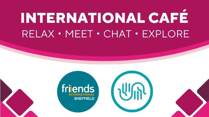 Text reading International Café, Relax, Meet, Chat, Explore with Hallam pink and maroon geometric shapes in the background and the Multifaith Centre and Friends International Sheffield logos. 